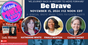 Be Brave - We Journey Back in History to Move Forward: Friday Power Lunch @ Virtual by Zoom